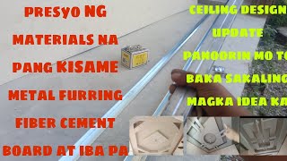 presyo NG materials na pangkisame metal furring fiber cement board at iba pa / ceiling design update