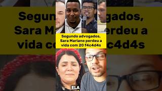 Segundo advogados, Sara Mariano perdeu a vida com 20 f4c4d4s