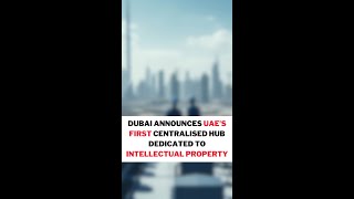 Dubai introduced first centralized hub for intellectual property rights