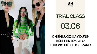 Trial Tiktok Master Class - Chiến lược xây dựng kênh TikTok cho thương hiệu thời trang