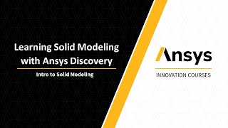 Intro to Solid Modeling Using Ansys Discovery — Lesson 1