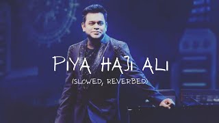 Piya Haji Ali (slowed & reverbed) - AR Rahman
