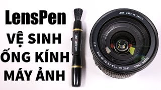 LensPen - Cách vệ sinh ống kính máy ảnh tốt nhất