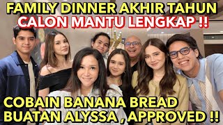 MAIA ESTIANTY DINNER BARENG KELUARGA, AL EL DUL \u0026 CALON MANTU !! BANANA BREAD ALYSSA JADI FAVORIT ..