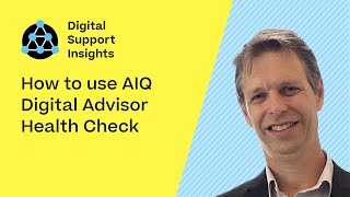 How to use AIQ Digital Advisor health check | Digital Support Insights