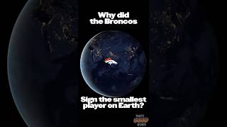 Why did the Broncos Sign the Smallest Player on Earth?