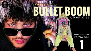 Bullet Boom | STRUGGLE Album Song No. 01 | Umar Gill | Secret Studio | New Punjabi Rap Song 2025