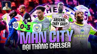 MAN CITY ĐẠI THẮNG CHELSEA, ARSENAL THẤY THẾ NÀO?