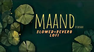 Maand Lofi Slowed + Reverb | Bayaan | Soulful Lofi