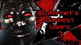 Internets Darkest Users 3