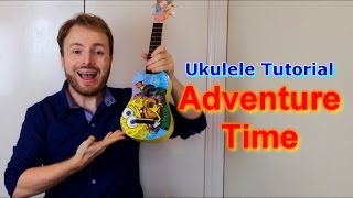 Adventure Time Opening Theme - Ukulele Tutorial!