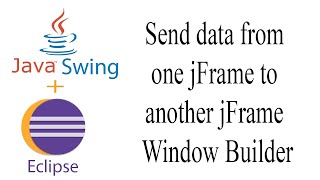 Java Swing send data from one jFrame to another jFrame Window Builder Eclipse