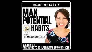 S1:E147. The Trying to Be SUPERHUMAN BURNOUT Cycle #MaxPotentialHabits