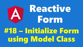 #13.18 - Initialize Form based on Model Class - reactive form - Angular Series