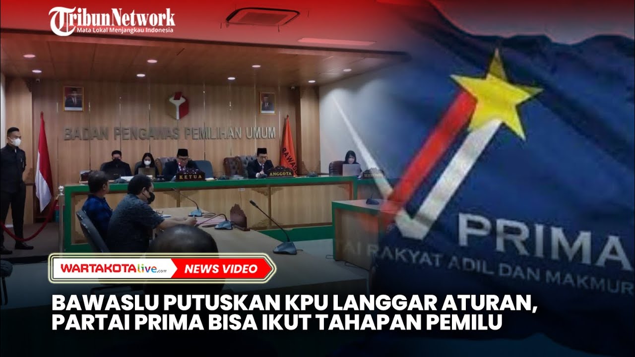 Bawaslu Putuskan KPU Melanggar Aturan, Partai Prima Bisa Ikut Tahapan ...