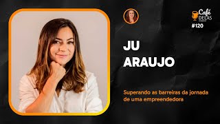 Café D'Elas PodCast - Superando as barreiras da jornada de uma empreendedora - Com Ju Araujo