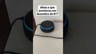 Alexa o que aconteceu em dezembro de 81? #shorts