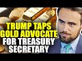 Trump Picks Gold Bull For Treasury Secretary | Tavi Costa