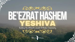 Be`Ezrat HaShem Yeshiva 💠 Building the Ultimate Jewish Orthodox Community #torah