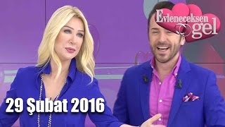 Evleneceksen Gel - 29 Şubat 2016