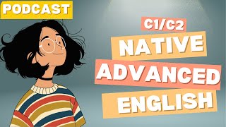 C1/C2 Advanced English Listening Practice | Real-Life English Podcast for Fluency