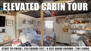 Elevated Cabin Tour - Start To Finish Build - 256 Square Feet - 8 Feet Above Ground - Tiny Living