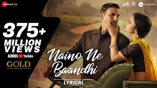 Naino Ne Baandhi - Lyrical | Gold | Akshay Kumar | Mouni Roy | Arko