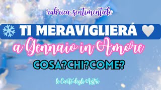 💫 TI MERAVIGLIERA' A GENNAIO IN AMORE 💗 Chi? Cosa? Come? Perché?❄️ Rubrica Sentimentale 💗