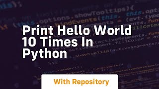 print hello world 10 times in python