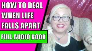 What to Do When Your Life Falls Apart: Complete Plan + Full AudioBook (Narcissistic Abuse Recovery)