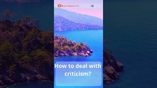 How to deal with criticism? Important things to know in the life in 5 sec