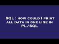 SQL : how could I print all data in one line in PL/SQL