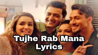 Tujhe Rab Mana (Lyrics) -  Baaghi 3 | Tiger Shroff | Shraddha Kapoor | Ritesh D| Rochak k Ft. Shaan
