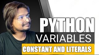 #7 Python Variables, Constants, and Literals: Everything You Need to Know