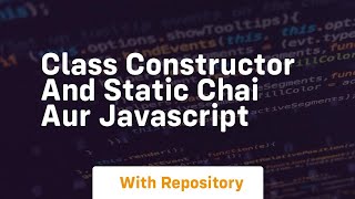 class constructor and static chai aur javascript