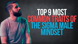Top 9 Most Common Sigma Male Traits (Inside The Sigma Mindset)