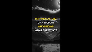 Why He’s Afraid of a Woman Who Knows What She Wants