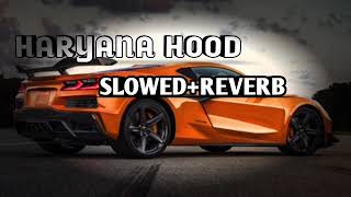 HARYANA HOOD (Slowed+Reverb)
