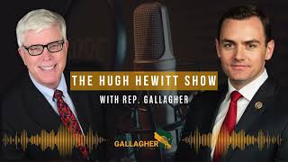 Rep. Gallagher Joins the Hugh Hewitt Show
