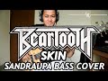 BEARTOOTH - SKIN (SANDRAUPA BASS COVER)