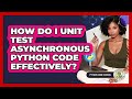 How Do I Unit Test Asynchronous Python Code Effectively? - Python Code School