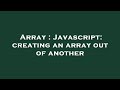 Array : Javascript: creating an array out of another