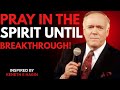 PRAY IN THE SPIRIT UNTIL BREAKTHROUGH! | Kenneth E. Hagin | Power of Praying in Tongues