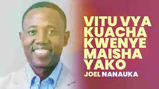 VITU VYA KUACHA KWENYE MAISHA YAKO - JOEL NANAUKA