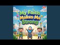 My Faith Makes Me Strong