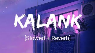Kalank Title Tack - Arijit Singh [Slowed + Reverb] Melodious Vibes | Textaudio