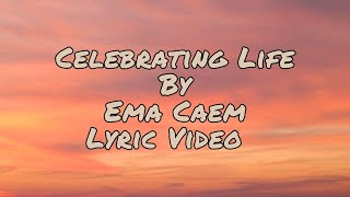 Celebrating Life — Ema Caem | Lyric Video