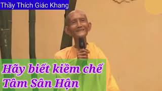 Hãy biết Kiềm Chế Tâm Sân Hận - Thầy Thích Giác Khang