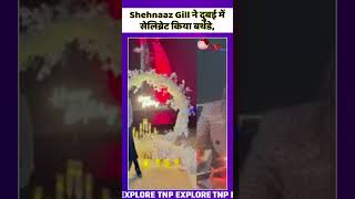 Shehnaaz Gill ने Dubai में Celebrate किया Birthday | #shortsvideo #sehnazgill