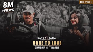 Dare To Love | Shubham Tiwari | @Satyanjana_ #shubhamtiwari #satyanjana27